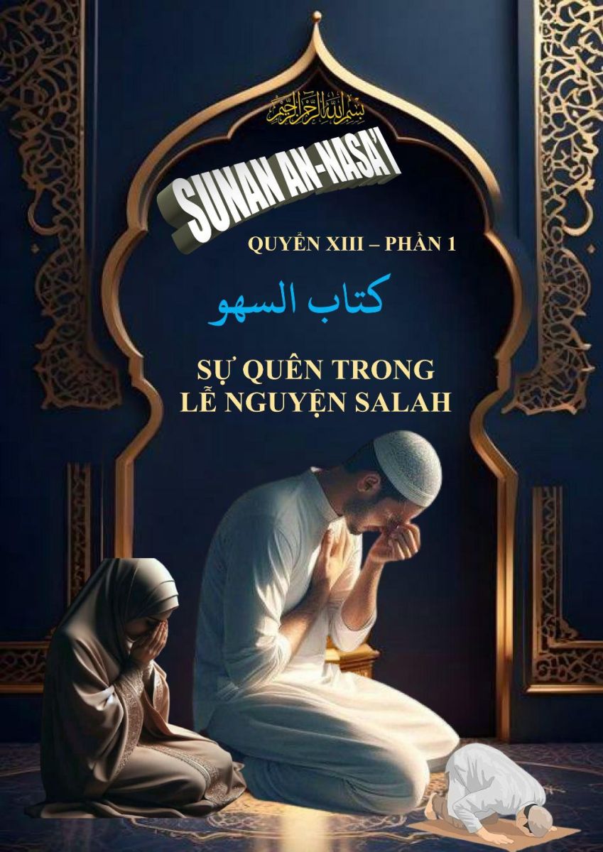 SUNAN AN NASA'I - QUYỂN XIII PHẦN 1 - SỰ QUÊN TRONG LỄ NGUYỆN SALAH - HADITH SỐ 1181 ĐẾN 1283